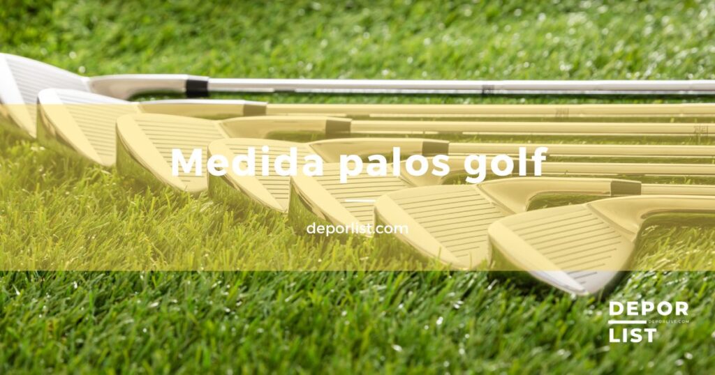 Medidas de los palos de golf